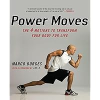 Power Moves: The Four Motions to Transform Your Body for Life Power Moves: The Four Motions to Transform Your Body for Life Paperback Kindle Hardcover
