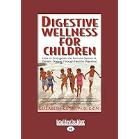 Digestive Wellness for Children: How to Strengthen the Immune System & Prevent Disease Through Healthy Digestion Digestive Wellness for Children: How to Strengthen the Immune System & Prevent Disease Through Healthy Digestion Paperback