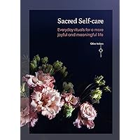 Sacred Self-Care: Everyday rituals for a more joyful and meaningful life Sacred Self-Care: Everyday rituals for a more joyful and meaningful life Paperback Kindle Hardcover