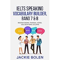 IELTS Speaking Vocabulary Builder: Master Idioms, Phrasal Verbs, Collocations, & Slang (Learn English (For Intermediate & Advanced))