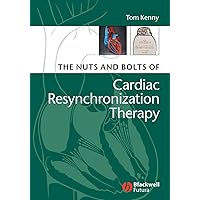 The Nuts and Bolts of Cardiac Resynchronization Therapy The Nuts and Bolts of Cardiac Resynchronization Therapy Paperback
