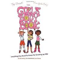 The Girls Body Book: Everything You Need to Know for Growing Up YOU The Girls Body Book: Everything You Need to Know for Growing Up YOU Paperback