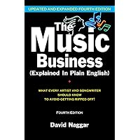 The Music Business (Explained In Plain English): What Every Artist and Songwriter Should Know to Avoid Getting Ripped Off! The Music Business (Explained In Plain English): What Every Artist and Songwriter Should Know to Avoid Getting Ripped Off! Paperback