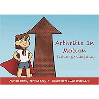 Arthritis In Motion featuring Smiley Riley - a childrens book for kids with Juvenile Arthritis Arthritis In Motion featuring Smiley Riley - a childrens book for kids with Juvenile Arthritis Paperback