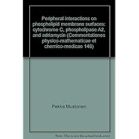 Peripheral Interactions on Phospholipid Membrane Surfaces: Cytochrome C, Phospholipase A2, and Adriamycin (Commentationes Physico-mathematicae Et Chemico-medicae 146)