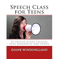 Speech Class for Teens: 28 Speech Class Lessons Plus Handouts and Forms Speech Class for Teens: 28 Speech Class Lessons Plus Handouts and Forms Paperback Kindle