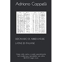 Dizionario di abbreviature latine ed italiane: Usate nelle carte e codici specialmente nel medio-evo, riprodotte con oltre 14000 segni incisi. (Legenda) (Italian Edition) Dizionario di abbreviature latine ed italiane: Usate nelle carte e codici specialmente nel medio-evo, riprodotte con oltre 14000 segni incisi. (Legenda) (Italian Edition) Paperback