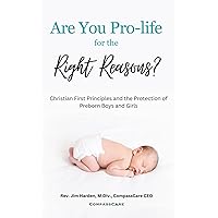 Are You Pro-Life for the Right Reasons?: Christian First Principles for the Protection of Preborn Boys and Girls Are You Pro-Life for the Right Reasons?: Christian First Principles for the Protection of Preborn Boys and Girls Paperback Kindle Audible Audiobook