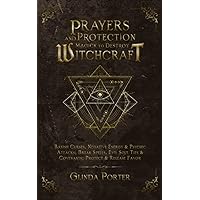 Prayers and Protection Magick to Destroy Witchcraft: Banish Curses, Negative Energy & Psychic Attacks; Break Spells, Evil Soul Ties & Covenants; ... Curses, Negative Energy &Psychic Attacks)