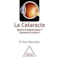 La Cataracte: Quand la diagnostiquer ? Comment la traiter ? (French Edition) La Cataracte: Quand la diagnostiquer ? Comment la traiter ? (French Edition) Kindle Paperback