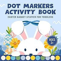 Easter Basket Stuffers For Toddler: Easter Dot Markers Activity Book Ages 2+: Cute Coloring Book For Toddlers | Easter Gifts For Boys & Girls
