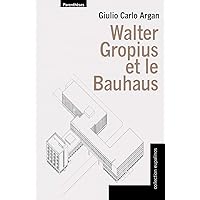 WALTER GROPIUS ET LE BAUHAUS WALTER GROPIUS ET LE BAUHAUS Paperback