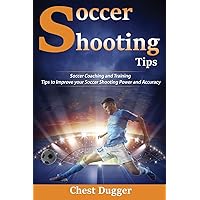 Soccer Shooting Tips: Soccer Coaching and Training Tips to Improve Your Soccer Shooting Power and Accuracy Soccer Shooting Tips: Soccer Coaching and Training Tips to Improve Your Soccer Shooting Power and Accuracy Hardcover Audible Audiobooks Paperback