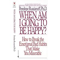When Am I Going to Be Happy?: How to Break the Emotional Bad Habits That Make You Miserable When Am I Going to Be Happy?: How to Break the Emotional Bad Habits That Make You Miserable Mass Market Paperback Hardcover Paperback