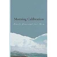Morning Calibration: Daily Journal for Men: God What Are You Saying To Me
