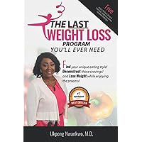 THE LAST WEIGHT LOSS Program YOU’LL EVER NEED: Find your unique eating style! Deconstruct those cravings! and Lose Weight while enjoying the process! THE LAST WEIGHT LOSS Program YOU’LL EVER NEED: Find your unique eating style! Deconstruct those cravings! and Lose Weight while enjoying the process! Paperback Kindle