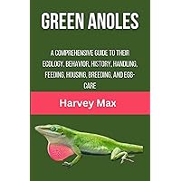 GREEN ANOLES: A Comprehensive Guide To Their Ecology, Behavior, History, Handling, Feeding, Housing, Breeding, And Egg-Care GREEN ANOLES: A Comprehensive Guide To Their Ecology, Behavior, History, Handling, Feeding, Housing, Breeding, And Egg-Care Paperback Kindle