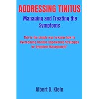 Addressing Tinnitus: Managing and Treating the Symptoms Addressing Tinnitus: Managing and Treating the Symptoms Kindle Paperback