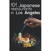 101 Japanese restaurants in Los Ángeles: A guide to the best Japanese restaurants in Los Angeles, from sushi to soba.