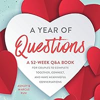 A Year of Questions: A 52-Week Q&A Book for Couples to Complete Together, Connect, and Have Meaningful Conversations (Activity Books for Couples Series) A Year of Questions: A 52-Week Q&A Book for Couples to Complete Together, Connect, and Have Meaningful Conversations (Activity Books for Couples Series) Paperback Hardcover