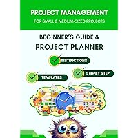 Project Management For Beginners: All-in-One Guide-Planner-Organizer for Small Projects | Easy-to-Read Handbook with Simplified Templates, ... | No Experience Necessary! (German Edition) Project Management For Beginners: All-in-One Guide-Planner-Organizer for Small Projects | Easy-to-Read Handbook with Simplified Templates, ... | No Experience Necessary! (German Edition) Paperback