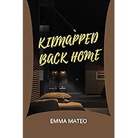 KIDNAPPED BACK HOME: A Girl Is Kidnapped When She Was Only 2 Years Old KIDNAPPED BACK HOME: A Girl Is Kidnapped When She Was Only 2 Years Old Kindle Paperback