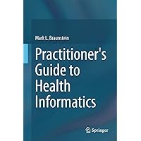 Practitioner's Guide to Health Informatics Practitioner's Guide to Health Informatics Paperback Kindle Hardcover