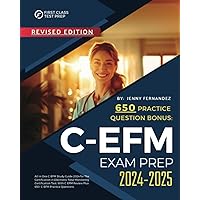 C-EFM Exam Prep 2024-2025: All in One C-EFM Study Guide 2024 for The Certification in Electronic Fetal Monitoring Certification Test. With C-EFM Review Plus 650 C-EFM Practice Questions