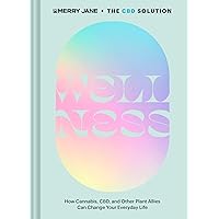 Merry Jane's The CBD Solution: Wellness: How Cannabis, CBD, and Other Plant Allies Can Change Your Everyday Life Merry Jane's The CBD Solution: Wellness: How Cannabis, CBD, and Other Plant Allies Can Change Your Everyday Life Hardcover Kindle