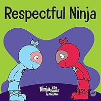 Respectful Ninja: A Children's Book About Showing and Giving Respect (Ninja Life Hacks) Respectful Ninja: A Children's Book About Showing and Giving Respect (Ninja Life Hacks) Paperback Kindle Hardcover