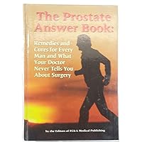 The Prostate Answer Book: Remedies and Cures for Every Man and What Your Doctor Doesn't Tell You About Surgery The Prostate Answer Book: Remedies and Cures for Every Man and What Your Doctor Doesn't Tell You About Surgery Hardcover