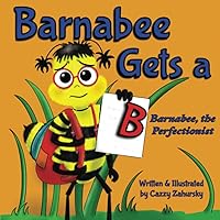 Barnabee Gets a B: Barnabee, the Perfectionist Barnabee Gets a B: Barnabee, the Perfectionist Paperback Kindle Hardcover