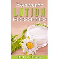 Homemade Lotion For Beginners Homemade Lotion For Beginners Kindle