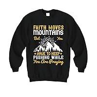 Faith Sweatshirt - Faith Moves Mountains but You Have to Keep Pushing While You are Praying - Black