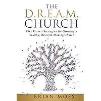 The D.R.E.A.M. Church: Five Proven Strategies for Growing a Healthy, Disciple-Making Church The D.R.E.A.M. Church: Five Proven Strategies for Growing a Healthy, Disciple-Making Church Paperback Kindle Audible Audiobook Hardcover