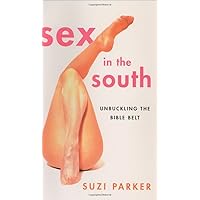 Sex in the South: Unbuckling the Bible Belt Sex in the South: Unbuckling the Bible Belt Hardcover Paperback