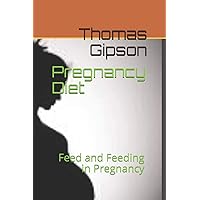Pregnancy Diet: Feed and Feeding in Pregnancy Pregnancy Diet: Feed and Feeding in Pregnancy Paperback Kindle