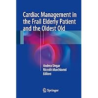 Cardiac Management in the Frail Elderly Patient and the Oldest Old Cardiac Management in the Frail Elderly Patient and the Oldest Old Kindle Hardcover Paperback