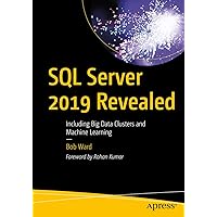 SQL Server 2019 Revealed: Including Big Data Clusters and Machine Learning SQL Server 2019 Revealed: Including Big Data Clusters and Machine Learning Kindle Paperback