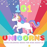 101 Unicorns: Cute Unicorn Coloring Book for Kids Ages 4-8 (Beautiful Unique Gift for Little Girls)