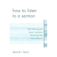 How to Listen to a Sermon: With 'Honoring the Gospel' and Other Homilies for the Sake of Heaven How to Listen to a Sermon: With 'Honoring the Gospel' and Other Homilies for the Sake of Heaven Paperback Kindle