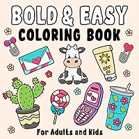 Bold & Easy Coloring Book for Adults and Kids: Cute and Simple Designs of Various Objects with Thick Lines Bold & Easy Coloring Book for Adults and Kids: Cute and Simple Designs of Various Objects with Thick Lines Paperback