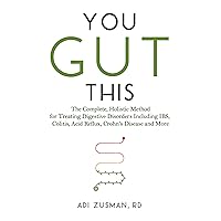 You Gut This: The Complete, Holistic Method for Treating Digestive Disorders Including IBS, Colitis, Acid Reflux, Crohn’s Disease, and More You Gut This: The Complete, Holistic Method for Treating Digestive Disorders Including IBS, Colitis, Acid Reflux, Crohn’s Disease, and More Kindle Paperback