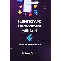 Flutter for App Development with Dart: A Comprehensive Guide (Tech Insights Book 7) Flutter for App Development with Dart: A Comprehensive Guide (Tech Insights Book 7) Kindle Paperback