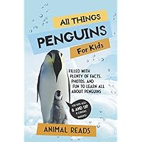 All Things Penguins For Kids: Filled With Plenty of Facts, Photos, and Fun to Learn all About Penguins