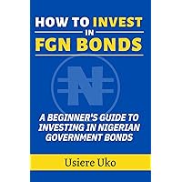 How to Invest in FGN Bonds: A Beginner's Guide to Investing in Nigerian Government Bonds