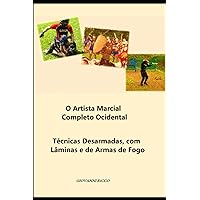 O Artista Marcial Completo Ocidental: Técnicas desarmadas, com lâminas e de armas de fogo (Western Martial Arts) (Portuguese Edition)