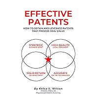 Effective Patents: A Strategic Guide to Protecting and Leveraging Your Innovations Effective Patents: A Strategic Guide to Protecting and Leveraging Your Innovations Kindle Hardcover Paperback
