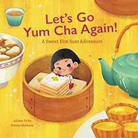 Let's Go Yum Cha Again: A Sweet Dim Sum Adventure! Let's Go Yum Cha Again: A Sweet Dim Sum Adventure! Paperback