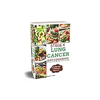 STAGE 4 LUNG CANCER DIET COOKBOOK : A Healthy recipe to battle down lung cancer STAGE 4 LUNG CANCER DIET COOKBOOK : A Healthy recipe to battle down lung cancer Kindle Paperback